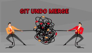 Git Undo Merge: How to Revert the Last Merge Commit in Git