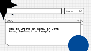 How to Create an Array in Java: A Step-by-Step Guide