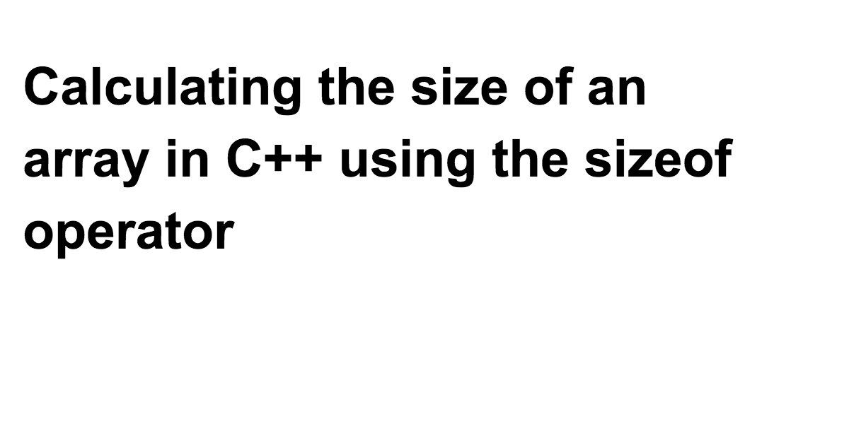 How to Find the Size of an Array in C++ with the sizeof Operator