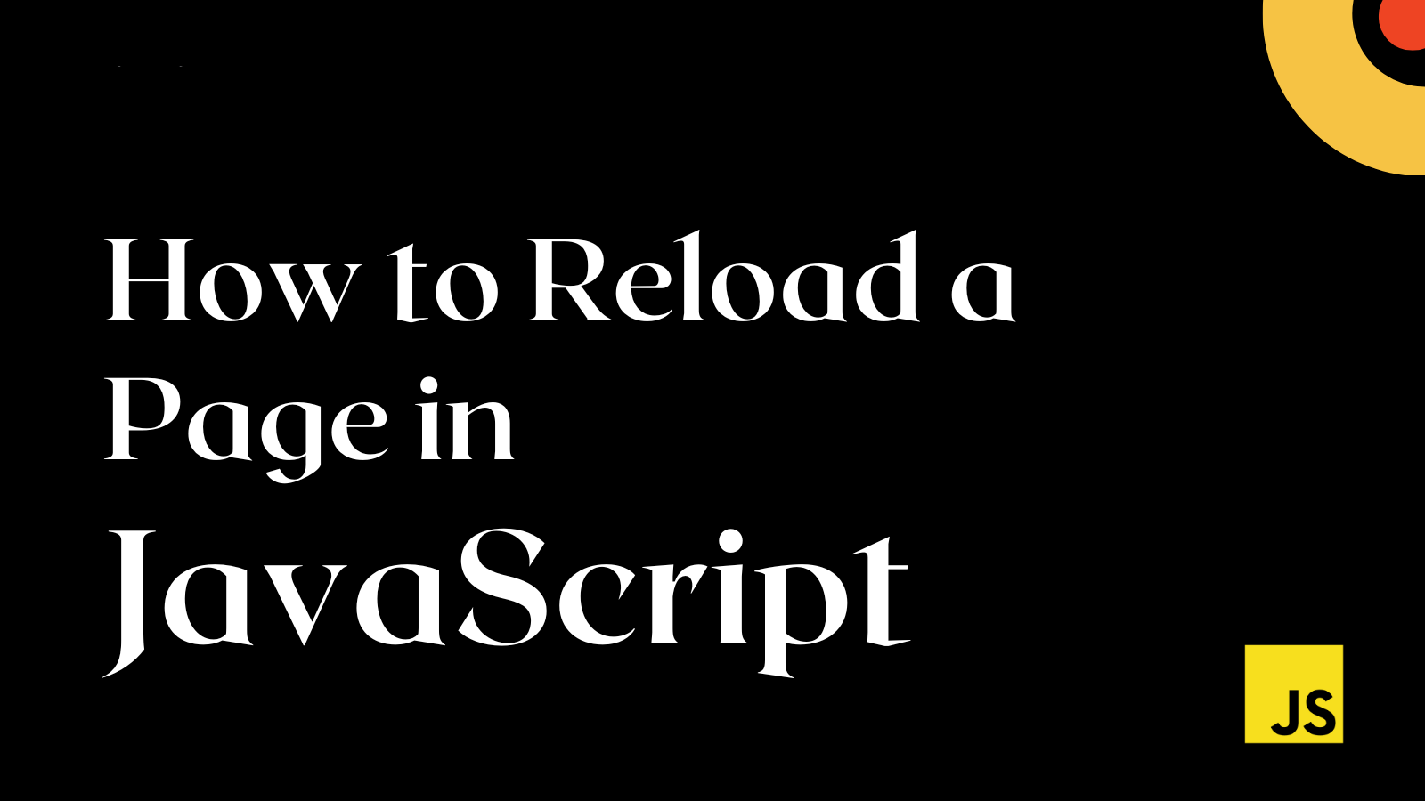 JavaScript Refresh Page: How to Reload a Page in JS