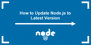 Updating Node.js and npm: How to Upgrade to the Latest Versions
