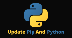 Pip Upgrade – And How to Update Pip and Python