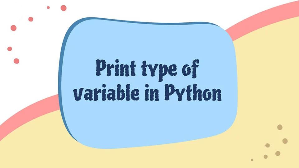 Python: Printing the Type of a Variable and Getting Variable Type