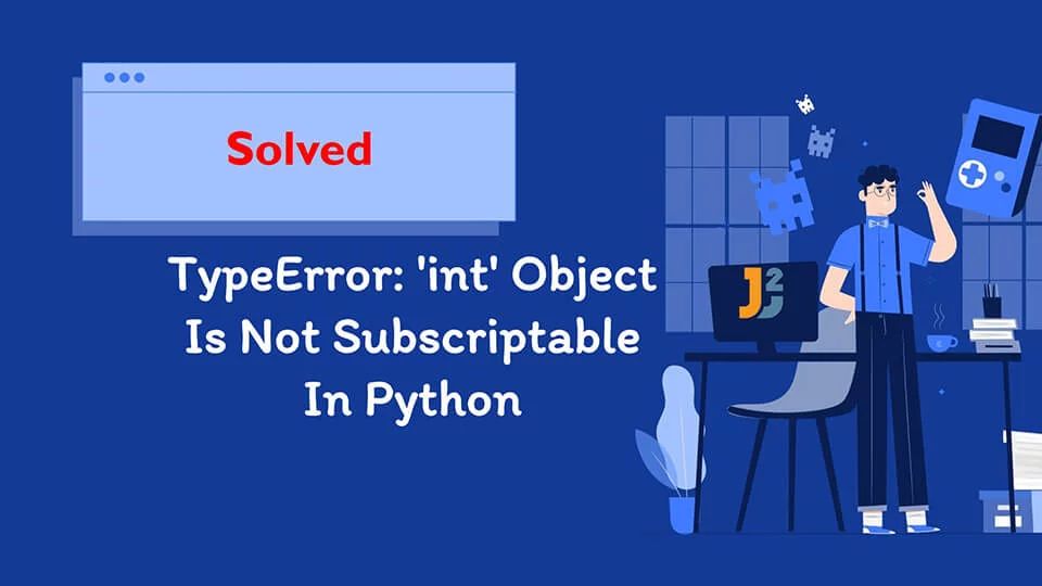Understanding the "TypeError: 'int' object is not subscriptable" Error in Python and How to Solve It